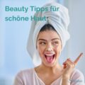 Beauty Tipps für schöne Haut in jedem Alter